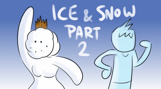 Bad Fanfiction Theatre: Ice and Snow [Part 2]